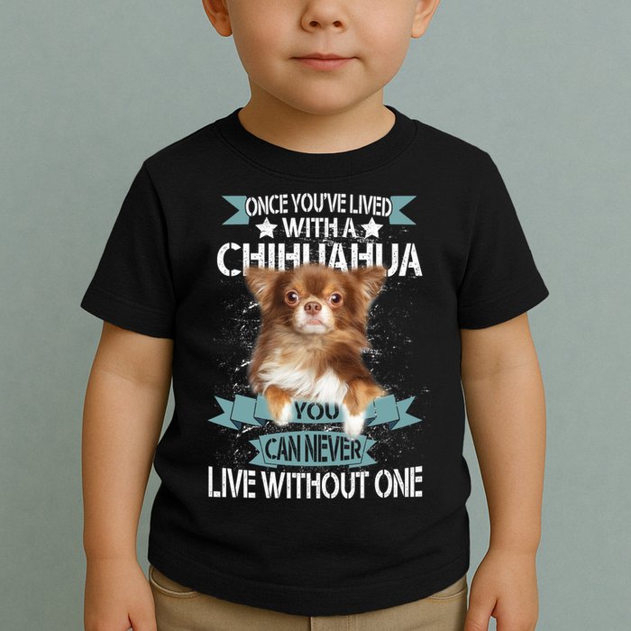 Can't Live Without A Chihuahua Toddler T-Shirt
