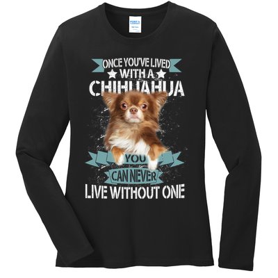 Can't Live Without A Chihuahua Ladies Long Sleeve Shirt