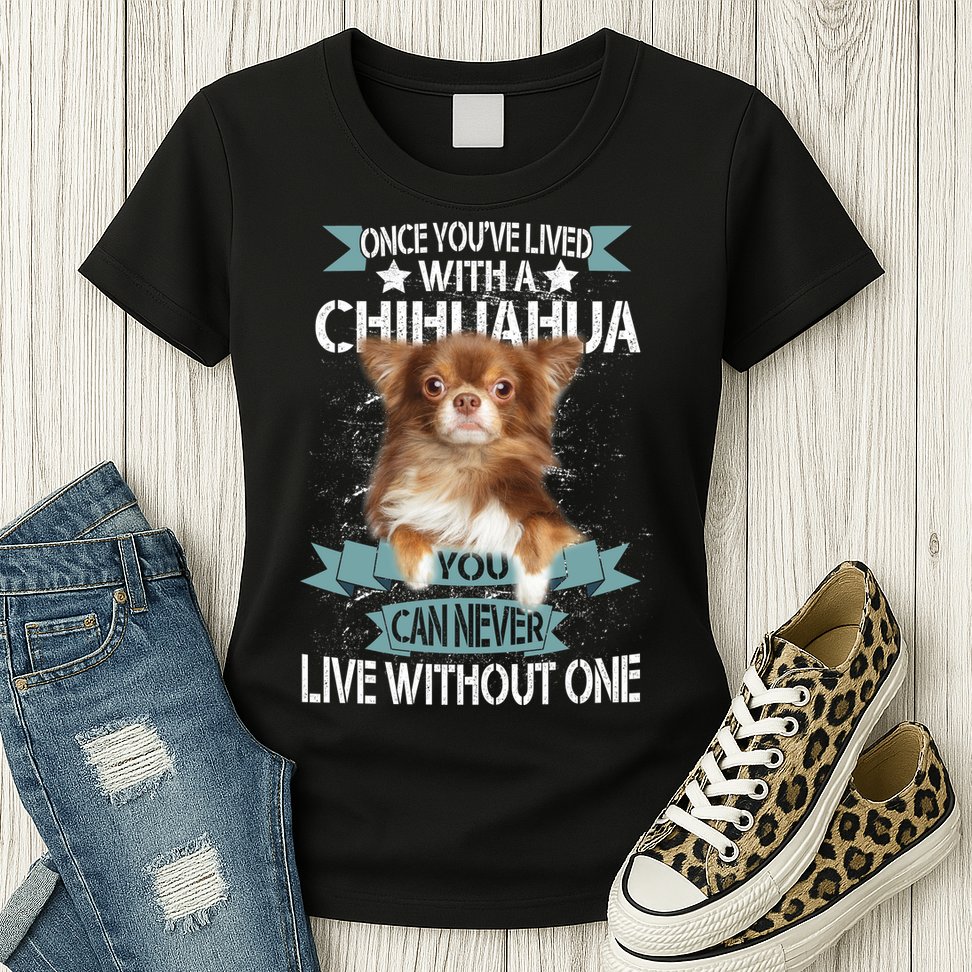 Can't Live Without A Chihuahua Womens T-Shirt