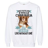 Can't Live Without A Chihuahua Garment-Dyed Sweatshirt