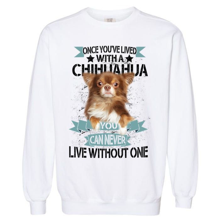 Can't Live Without A Chihuahua Garment-Dyed Sweatshirt