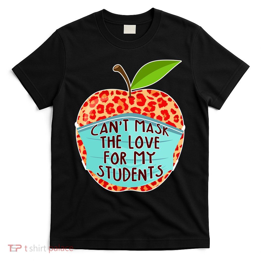 Can't Mask The Love For My Students T-Shirt