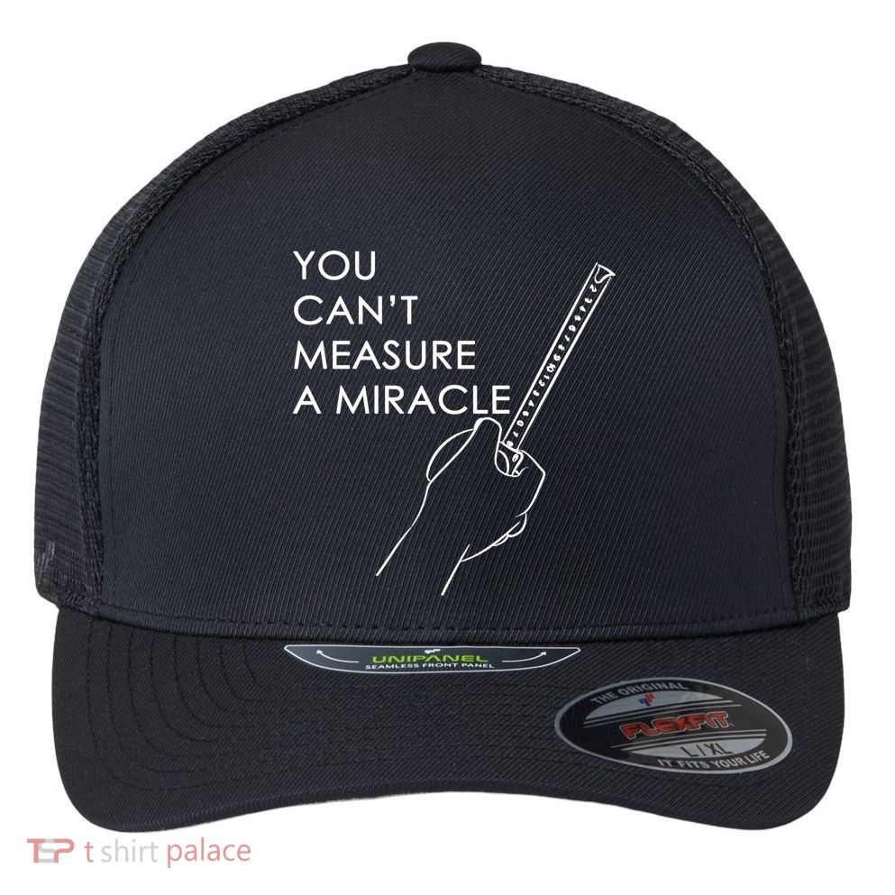 Can't Measure A Miracle Flexfit Unipanel Trucker Cap