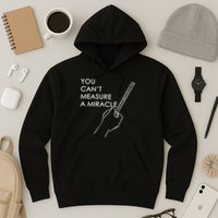 Can't Measure A Miracle Hoodie