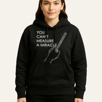 Can't Measure A Miracle Hoodie