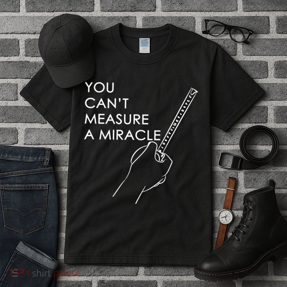 Can't Measure A Miracle Tall T-Shirt