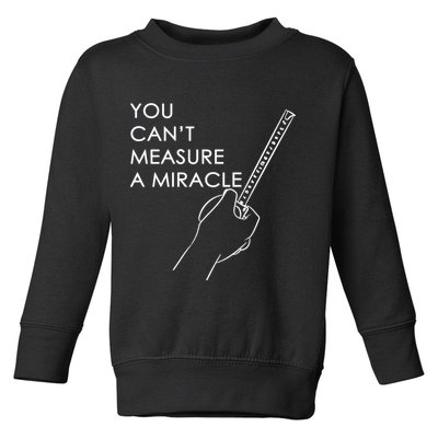 Can't Measure A Miracle Toddler Sweatshirt