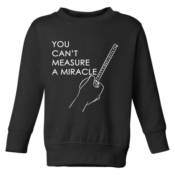 Can't Measure A Miracle Toddler Sweatshirt
