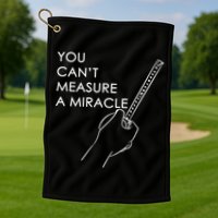 Can't Measure A Miracle Golf Towel
