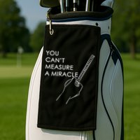 Can't Measure A Miracle Golf Towel