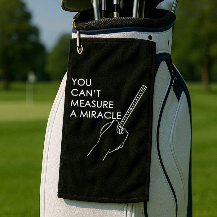 Can't Measure A Miracle Golf Towel