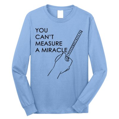 Can't Measure A Miracle Long Sleeve Shirt