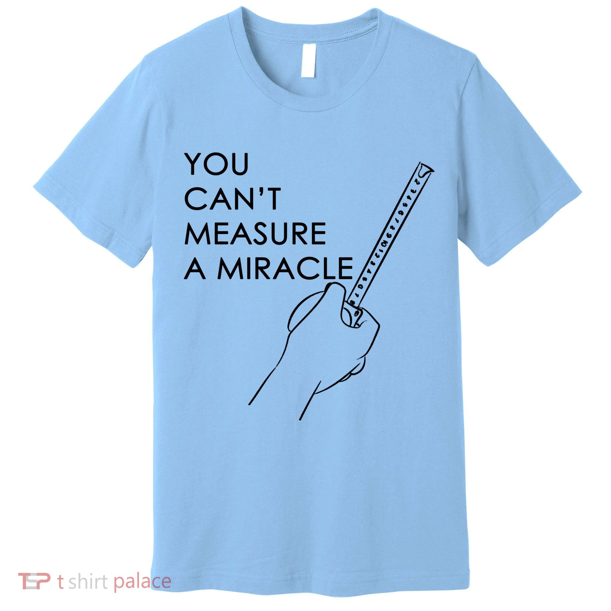 Can't Measure A Miracle Premium T-Shirt