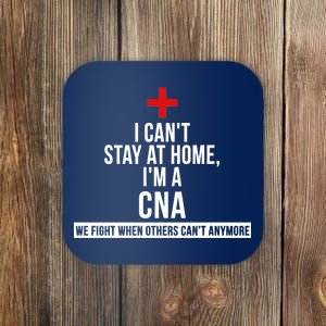 Can't Stay At Home CNA We Fight When Others Can't Coaster