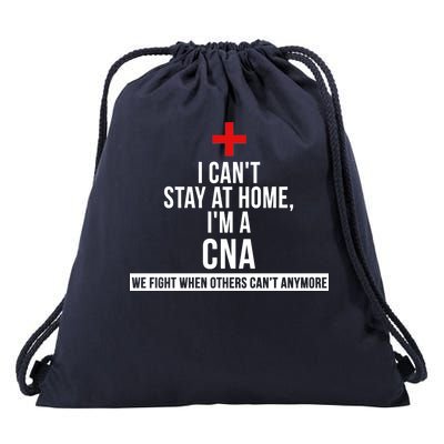 Can't Stay At Home CNA We Fight When Others Can't Drawstring Bag