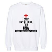 Can't Stay At Home CNA We Fight When Others Can't Garment-Dyed Sweatshirt