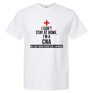 Can't Stay At Home CNA We Fight When Others Can't Garment-Dyed Heavyweight T-Shirt