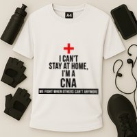 Can't Stay At Home CNA We Fight When Others Can't Performance Shirt