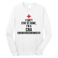 Can't Stay At Home CNA We Fight When Others Can't Long Sleeve Shirt