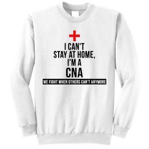 Can't Stay At Home CNA We Fight When Others Can't Sweatshirt