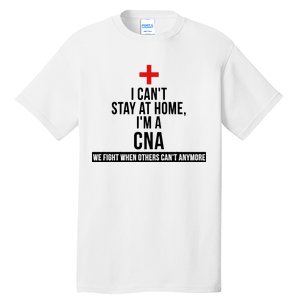 Can't Stay At Home CNA We Fight When Others Can't Tall T-Shirt