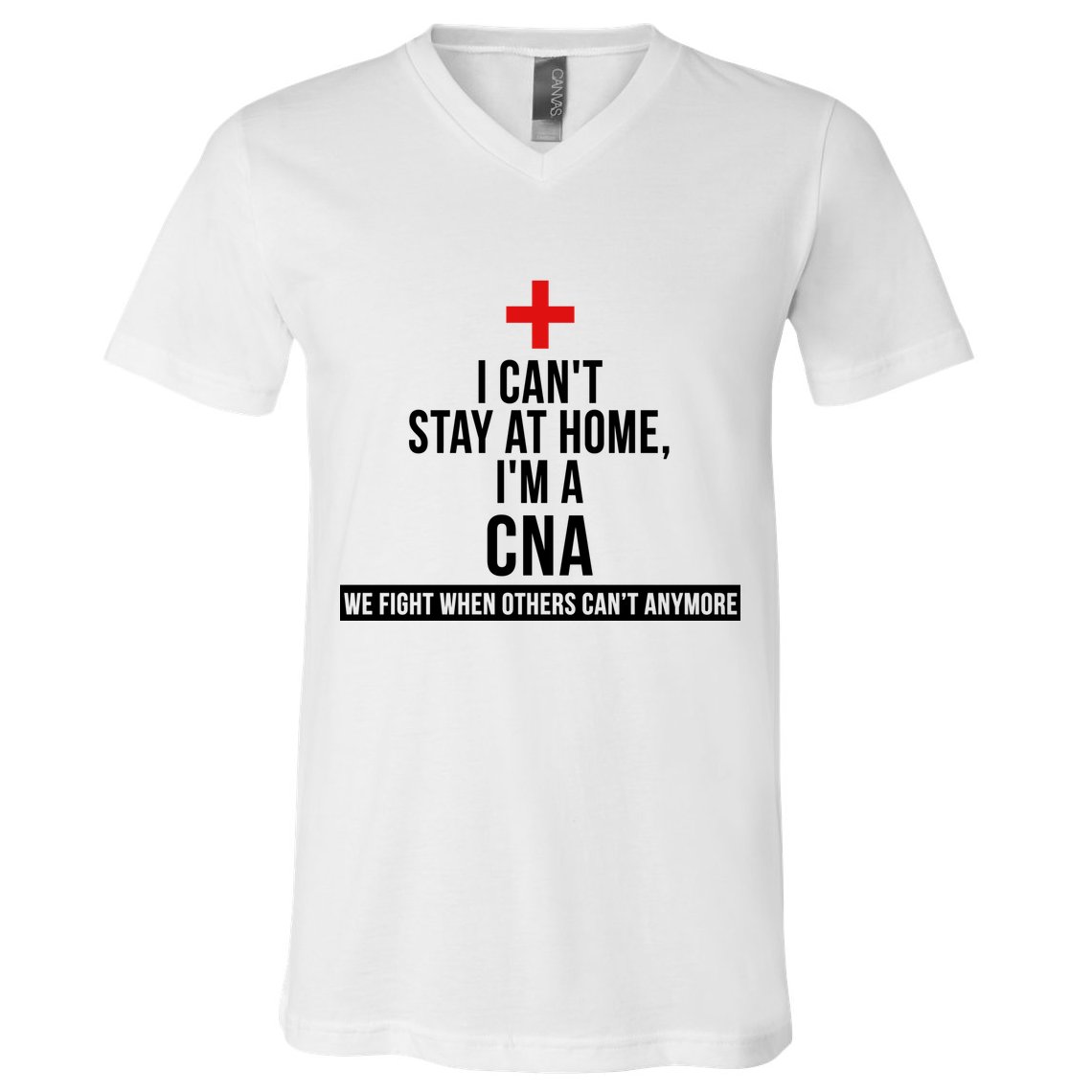 Can't Stay At Home CNA We Fight When Others Can't V-Neck T-Shirt