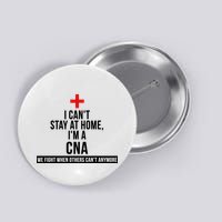 Can't Stay At Home CNA We Fight When Others Can't Button