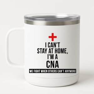 Can't Stay At Home CNA We Fight When Others Can't 12 oz Stainless Steel Tumbler Cup