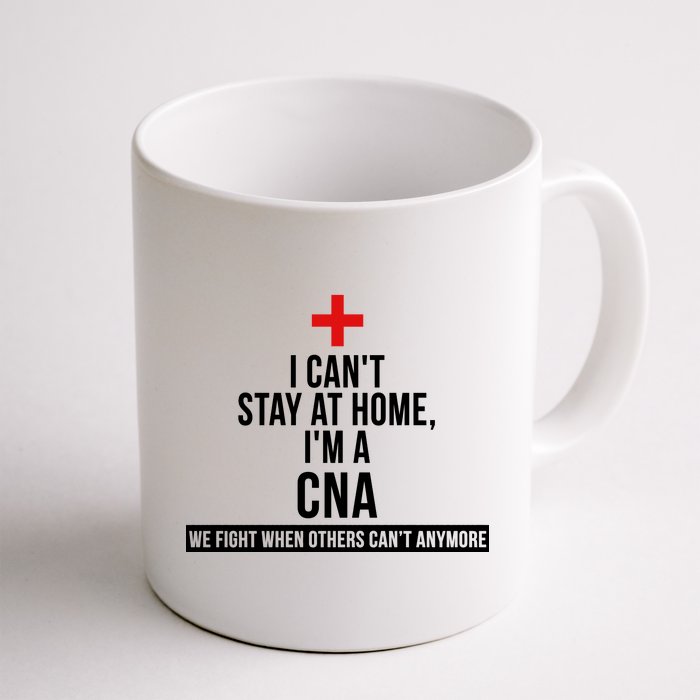 Can't Stay At Home CNA We Fight When Others Can't Coffee Mug