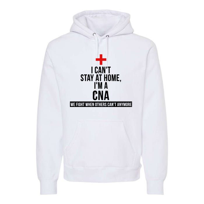 Can't Stay At Home CNA We Fight When Others Can't Premium Hoodie