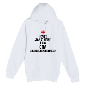 Can't Stay At Home CNA We Fight When Others Can't Premium Pullover Hoodie