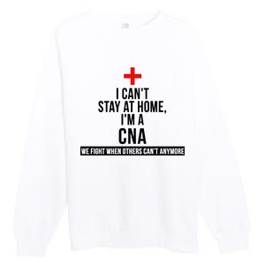 Can't Stay At Home CNA We Fight When Others Can't Premium Crewneck Sweatshirt