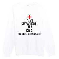 Can't Stay At Home CNA We Fight When Others Can't Premium Crewneck Sweatshirt