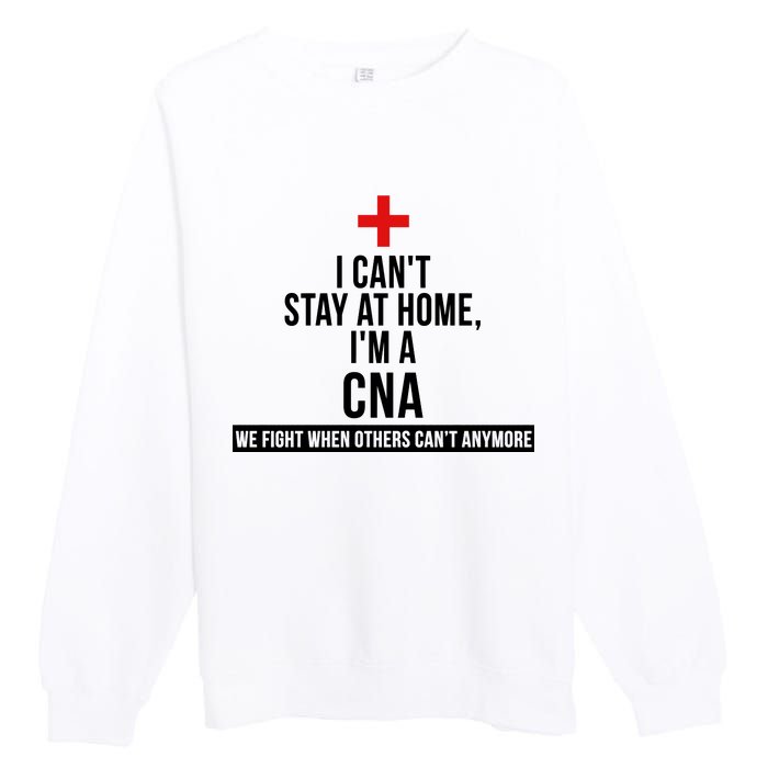 Can't Stay At Home CNA We Fight When Others Can't Premium Crewneck Sweatshirt