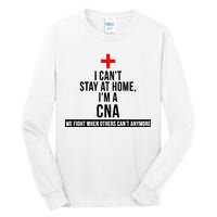 Can't Stay At Home CNA We Fight When Others Can't Tall Long Sleeve T-Shirt