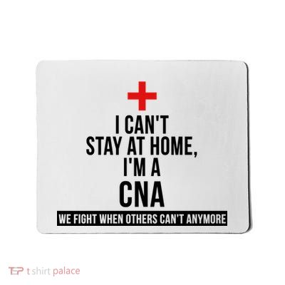 Can't Stay At Home CNA We Fight When Others Can't Mousepad