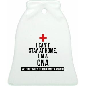 Can't Stay At Home CNA We Fight When Others Can't Ceramic Bell Ornament