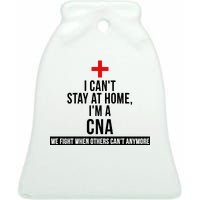 Can't Stay At Home CNA We Fight When Others Can't Ceramic Bell Ornament