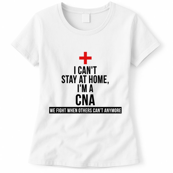 Can't Stay At Home CNA We Fight When Others Can't Womens T-Shirt