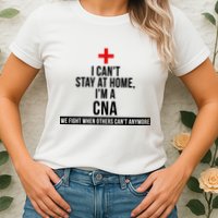 Can't Stay At Home CNA We Fight When Others Can't Womens T-Shirt