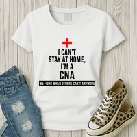 Can't Stay At Home CNA We Fight When Others Can't Womens T-Shirt