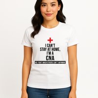 Can't Stay At Home CNA We Fight When Others Can't Womens T-Shirt