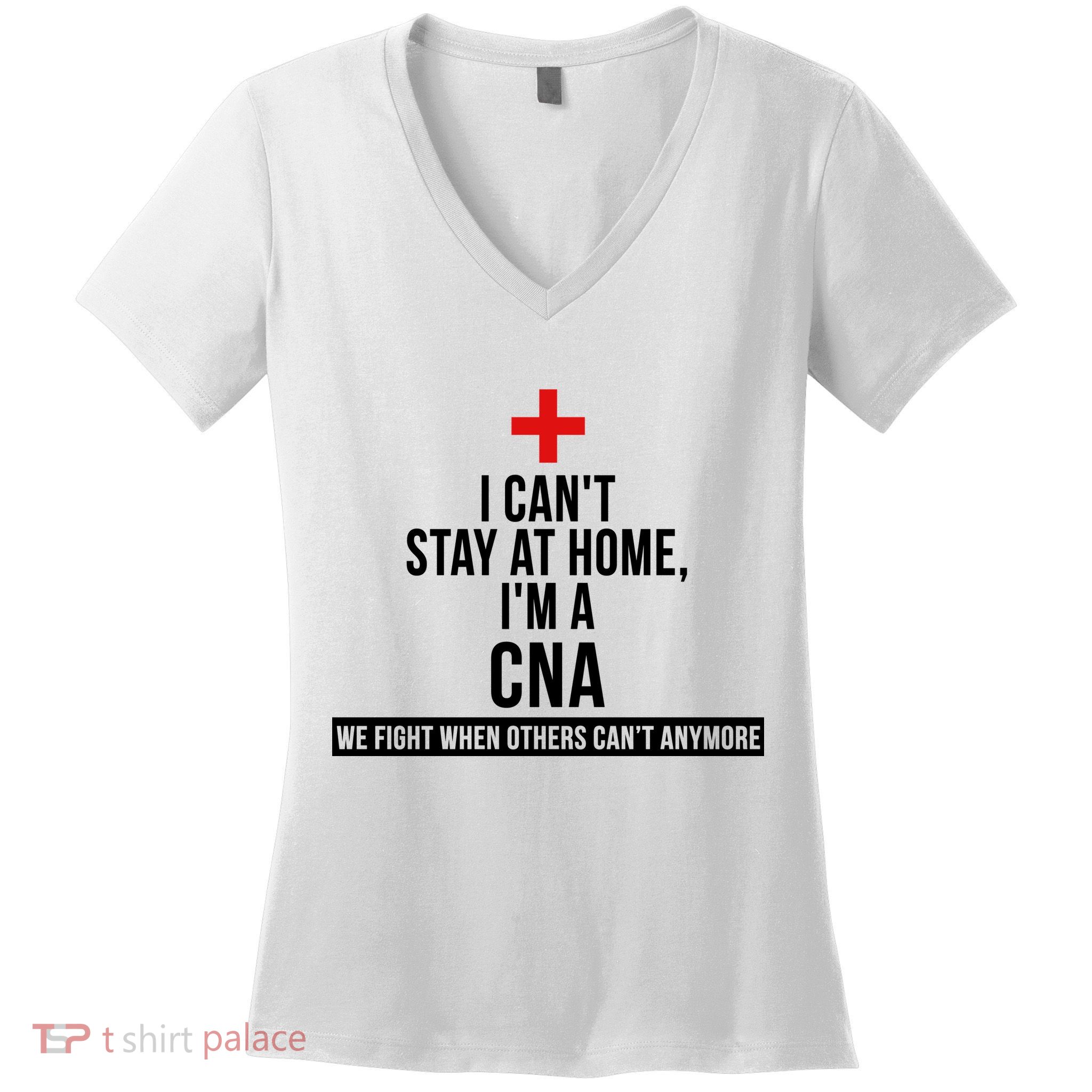 Can't Stay At Home CNA We Fight When Others Can't Women's V-Neck T-Shirt