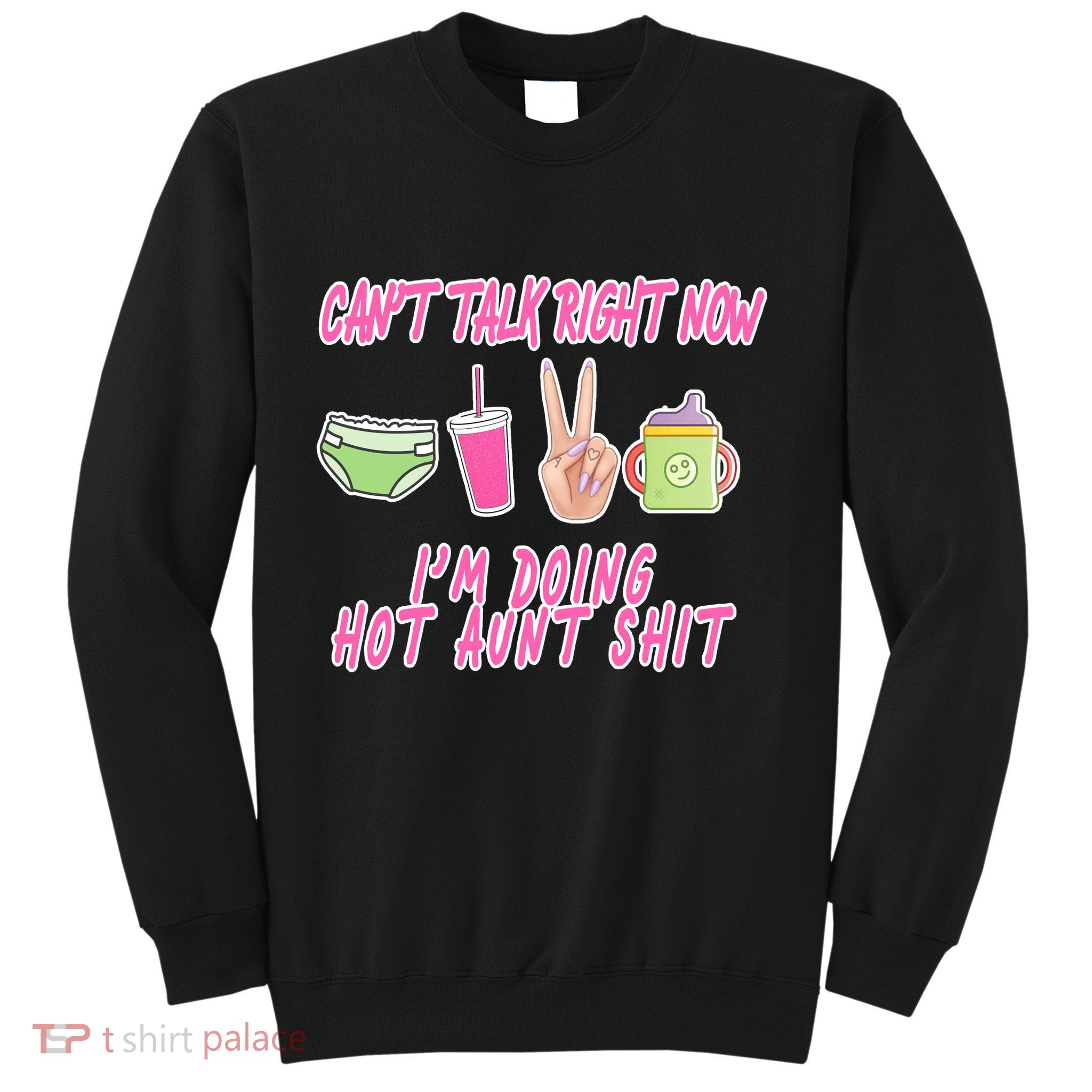 Can't Talk Right Now I'm Doing Hot Aunt Shit Babysitting Sweatshirt