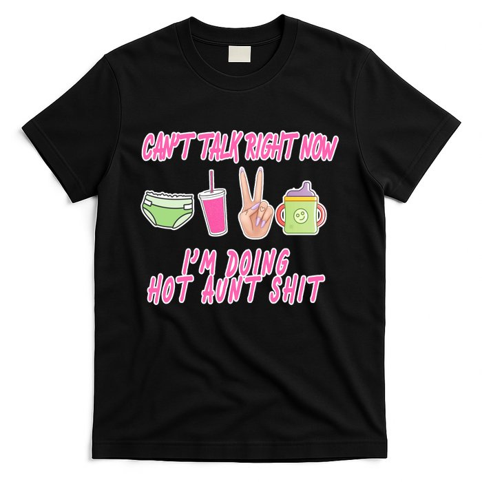 Can't Talk Right Now I'm Doing Hot Aunt Shit Babysitting T-Shirt