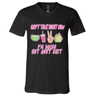 Can't Talk Right Now I'm Doing Hot Aunt Shit Babysitting V-Neck T-Shirt