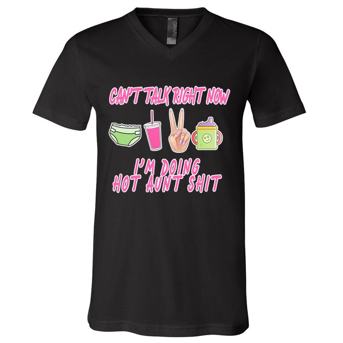 Can't Talk Right Now I'm Doing Hot Aunt Shit Babysitting V-Neck T-Shirt