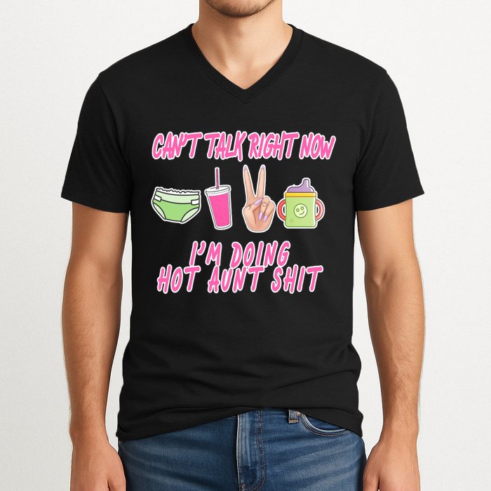 Can't Talk Right Now I'm Doing Hot Aunt Shit Babysitting V-Neck T-Shirt