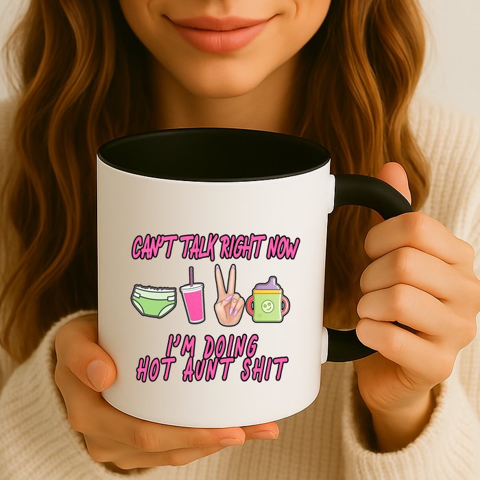 Can't Talk Right Now I'm Doing Hot Aunt Shit Babysitting Mug