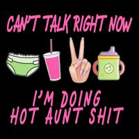 Can't Talk Right Now I'm Doing Hot Aunt Shit Babysitting Mug
